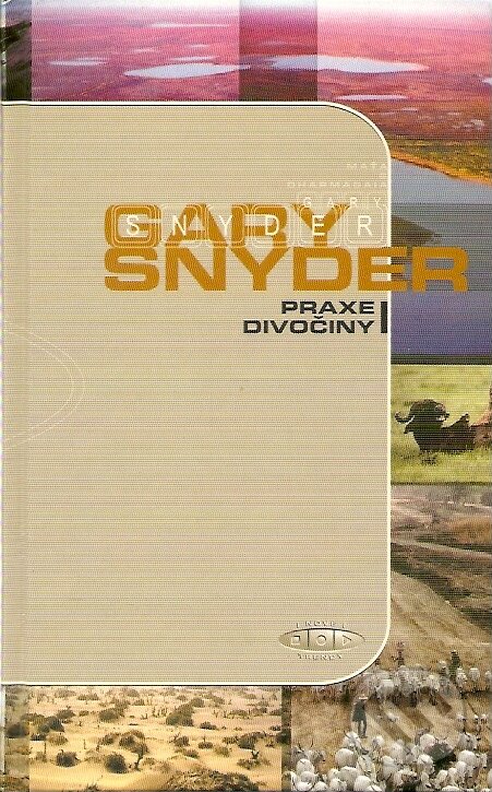 Kniha: Praxe divočiny (Gary Snyder). DharmaGaia, 1999 Kniha: Praxe divočiny (Gary Snyder). DharmaGaia, 1999