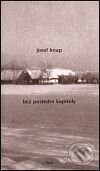 Kniha: Bez poslední kapitoly (Josef Knap). Torst, 2001 Kniha: Bez poslední kapitoly (Josef Knap). Torst, 2001