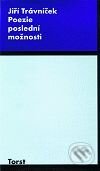 Kniha: Poezie poslední možnosti (Jiří Trávníček). Torst, 2001 Kniha: Poezie poslední možnosti (Jiří Trávníček). Torst, 2001