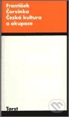 Kniha: Česká kultura a okupace (František Červinka). Torst, 2001 Kniha: Česká kultura a okupace (František Červinka). Torst, 2001