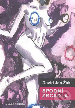 Kniha: Spodní zrcadla (1987-2007) (David Jan Žák). Mladá fronta, 2007 Kniha: Spodní zrcadla (1987-2007) (David Jan Žák). Mladá fronta, 2007