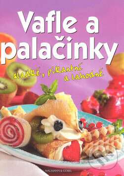Kniha: Vafle a palačinky (Göbel a Naumann). Svojtka&Co., 2007 Kniha: Vafle a palačinky (Göbel a Naumann). Svojtka&Co., 2007