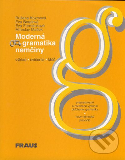 Kniha: Moderná gramatika nemčiny (Eva Berglová, Eva Formánková, Miroslav Mašek a Ružena Kozmová). Fraus, 2003 Kniha: Moderná gramatika nemčiny (Eva Berglová, Eva Formánková, Miroslav Mašek a Ružena Kozmová). Fraus, 2003