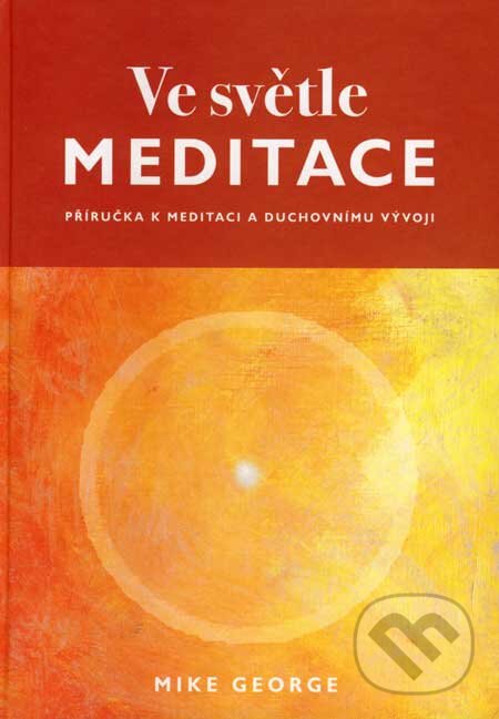 Kniha: Ve světle meditace (Mike Gergie). Práh, 2007 Kniha: Ve světle meditace (Mike Gergie). Práh, 2007