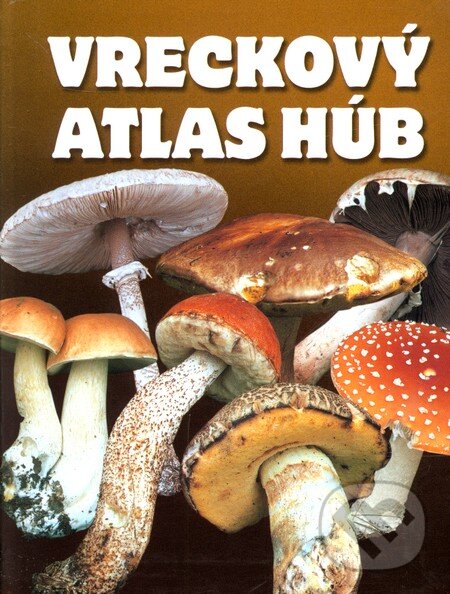 Kniha: Vreckový atlas húb (Miroslav Smotlacha). Ottovo nakladatelství, 2007 Kniha: Vreckový atlas húb (Miroslav Smotlacha). Ottovo nakladatelství, 2007