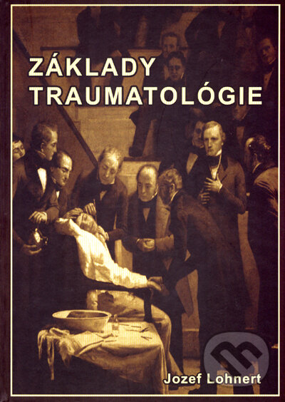 Kniha: Základy traumatológie (Jozef Lohnert). Polygrafia Dominant Kniha: Základy traumatológie (Jozef Lohnert). Polygrafia Dominant