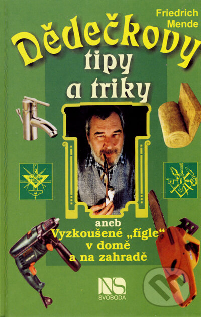 Kniha: Dědečkovy tipy a triky (Friedrich Mende). NS Svoboda, 2003 Kniha: Dědečkovy tipy a triky (Friedrich Mende). NS Svoboda, 2003