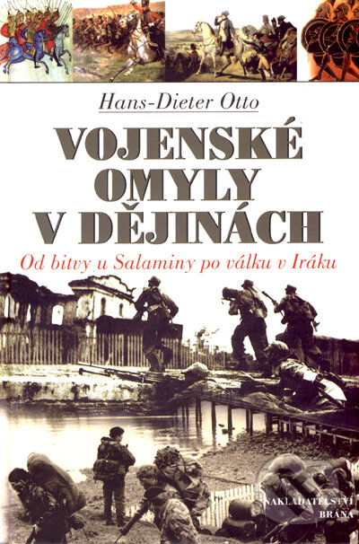 Kniha: Vojenské omyly v dějinách (Hans-Dieter Otto). Brána, 2007 Kniha: Vojenské omyly v dějinách (Hans-Dieter Otto). Brána, 2007