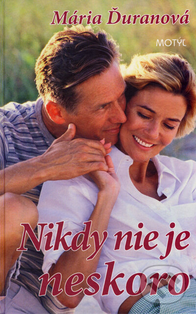 Kniha: Nikdy nie je neskoro (Mária Ďuranová). Motýľ, 2007 Kniha: Nikdy nie je neskoro (Mária Ďuranová). Motýľ, 2007