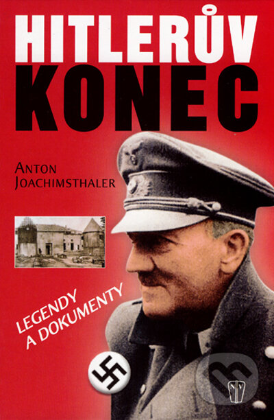 Kniha: Hitlerův konec (Anton Joachimsthaler). Naše vojsko CZ, 2007 Kniha: Hitlerův konec (Anton Joachimsthaler). Naše vojsko CZ, 2007