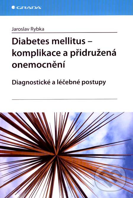 Kniha: Diabetes mellitus - komplikace a přidružená onemocnění (Jaroslav Rybka). Grada, 2007 Kniha: Diabetes mellitus - komplikace a přidružená onemocnění (Jaroslav Rybka). Grada, 2007