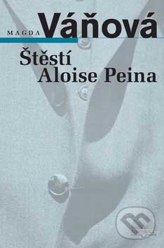 Kniha: Štěstí Aloise Peina (Magda Váňová). Šulc - Švarc, 2008 Kniha: Štěstí Aloise Peina (Magda Váňová). Šulc - Švarc, 2008