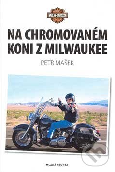 Kniha: Na chromovaném koni z Milwaukee (Petr Mašek). Mladá fronta, 2007 Kniha: Na chromovaném koni z Milwaukee (Petr Mašek). Mladá fronta, 2007