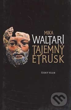 Kniha: Tajemný Etrusk (Mika Waltari). Český klub, 2007 Kniha: Tajemný Etrusk (Mika Waltari). Český klub, 2007