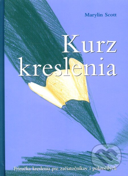 Kniha: Kurz kreslenia (Marylin Scott). Slovart, 2007 Kniha: Kurz kreslenia (Marylin Scott). Slovart, 2007
