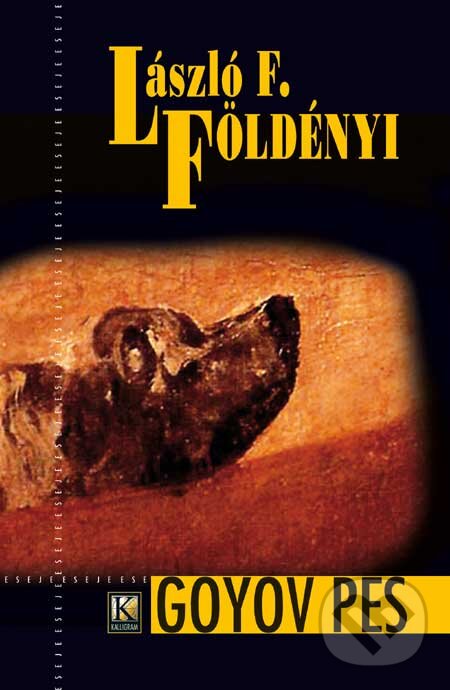 Kniha: Goyov pes (László F. Földényi). Kalligram, 2007 Kniha: Goyov pes (László F. Földényi). Kalligram, 2007
