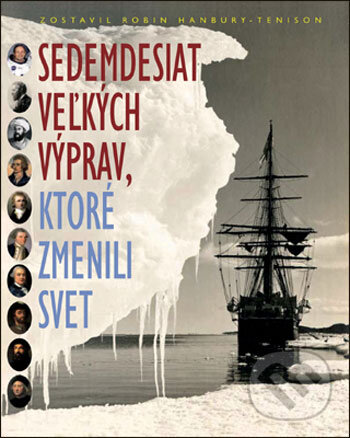 Kniha: Sedemdesiat veľkých výprav, ktoré zmenili svet (Robin Hanbury-Tenison). Slovart, 2007 Kniha: Sedemdesiat veľkých výprav, ktoré zmenili svet (Robin Hanbury-Tenison). Slovart, 2007