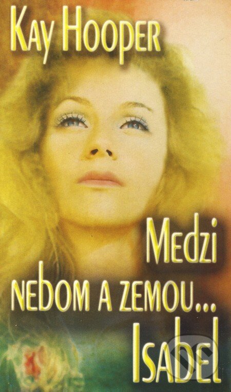 Kniha: Medzi nebom a zemou - Isabel (Kay Hooper). Wist, 2005 Kniha: Medzi nebom a zemou - Isabel (Kay Hooper). Wist, 2005