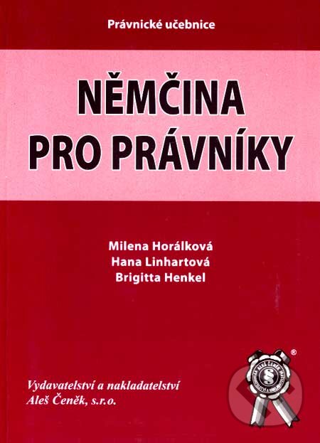 Kniha: Němčina pro právníky (Milena Horálková, Hana Linhartová a Brigitta Henkel). Aleš Čeněk, 2006 Kniha: Němčina pro právníky (Milena Horálková, Hana Linhartová a Brigitta Henkel). Aleš Čeněk, 2006