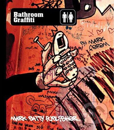 Kniha: Bathroom Graffiti (Mark Ferem). Mark Batty Publisher, 2006 Kniha: Bathroom Graffiti (Mark Ferem). Mark Batty Publisher, 2006