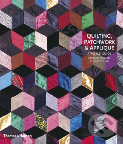 Kniha: Quilting, Patchwork and Applique: A World Guide (Caroline Crabtree). Thames & Hudson, 2007 Kniha: Quilting, Patchwork and Applique: A World Guide (Caroline Crabtree). Thames & Hudson, 2007
