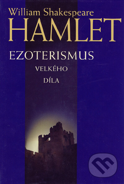 Kniha: Hamlet - Ezoterismus velkého díla (William Shakespeare). Onyx, 2006 Kniha: Hamlet - Ezoterismus velkého díla (William Shakespeare). Onyx, 2006