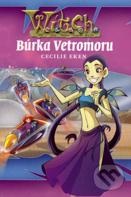 Kniha: W.I.T.C.H. - Búrka Vetromoru (Cecilie Eken). Egmont SK, 2007 Kniha: W.I.T.C.H. - Búrka Vetromoru (Cecilie Eken). Egmont SK, 2007