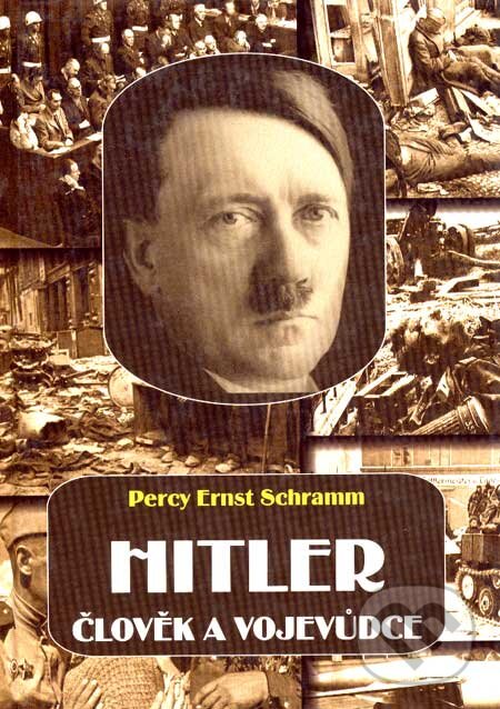 Kniha: Hitler člověk a vojevůdce (Percy Ernst Schramm). Deus, 2003 Kniha: Hitler člověk a vojevůdce (Percy Ernst Schramm). Deus, 2003