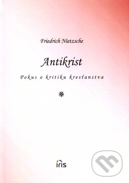 Kniha: Antikrist (Friedrich Nietzsche). IRIS, 2007 Kniha: Antikrist (Friedrich Nietzsche). IRIS, 2007