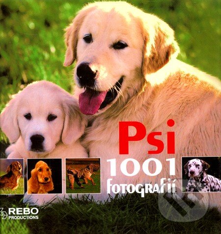 Kniha: Psi - 1001 fotografií (Rebo). Rebo, 2007 Kniha: Psi - 1001 fotografií (Rebo). Rebo, 2007