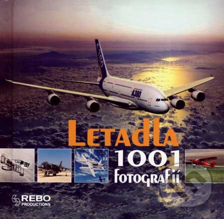 Kniha: Letadla - 1001 fotografií (Rebo). Rebo, 2007 Kniha: Letadla - 1001 fotografií (Rebo). Rebo, 2007