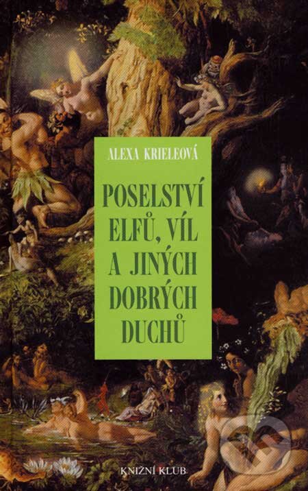 Kniha: Poselství elfů, víl a jiných dobrých duchů (Alexa Kriele). Knižní klub, 2007 Kniha: Poselství elfů, víl a jiných dobrých duchů (Alexa Kriele). Knižní klub, 2007