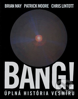 Kniha: Bang! Úplná história vesmíru (Brian May, Chris Lintott, Hannah Wakeford a Patrick Moore). Slovart, 2007 Kniha: Bang! Úplná história vesmíru (Brian May, Chris Lintott, Hannah Wakeford a Patrick Moore). Slovart, 2007