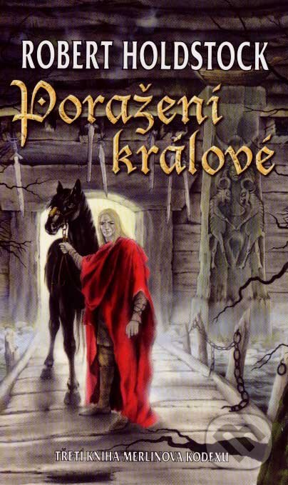 Kniha: Poražení králové (Robert Holdstock). Bohuslav Svoboda - POLARIS, 2007 Kniha: Poražení králové (Robert Holdstock). Bohuslav Svoboda - POLARIS, 2007