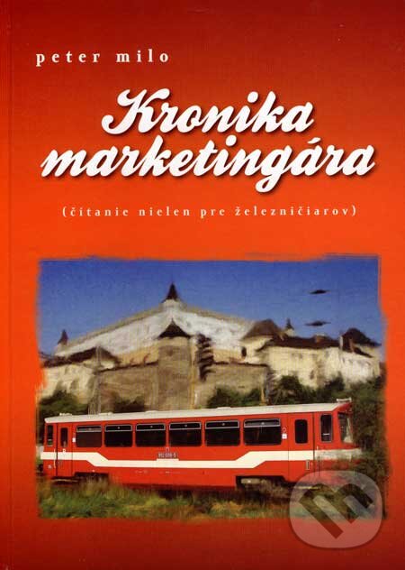 Kniha: Kronika marketingára (Peter Milo). Slovakiaprint, 2007 Kniha: Kronika marketingára (Peter Milo). Slovakiaprint, 2007