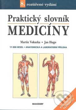 Kniha: Praktický slovník medicíny (Jan Hugo a Martin Vokurka). Maxdorf, 2007 Kniha: Praktický slovník medicíny (Jan Hugo a Martin Vokurka). Maxdorf, 2007