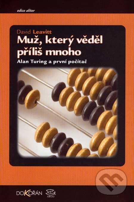 Kniha: Muž, který věděl příliš mnoho (David Leavitt). Argo, Dokořán, 2007 Kniha: Muž, který věděl příliš mnoho (David Leavitt). Argo, Dokořán, 2007