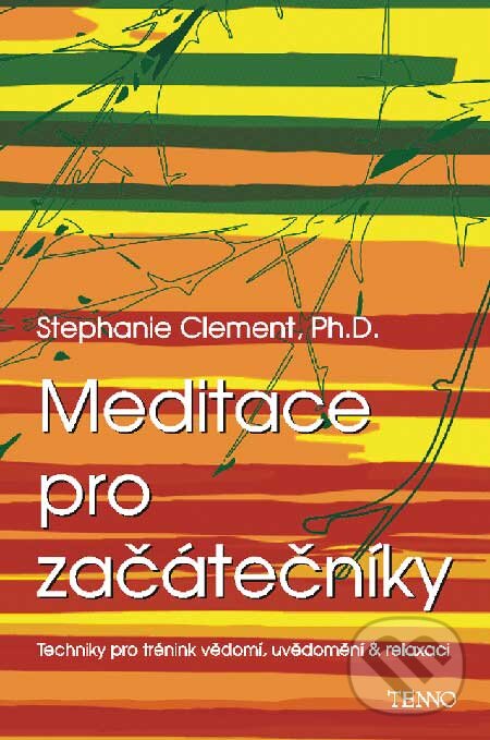 Kniha: Meditace pro začátečníky (Stephanie Clement). Tenno, 2006 Kniha: Meditace pro začátečníky (Stephanie Clement). Tenno, 2006