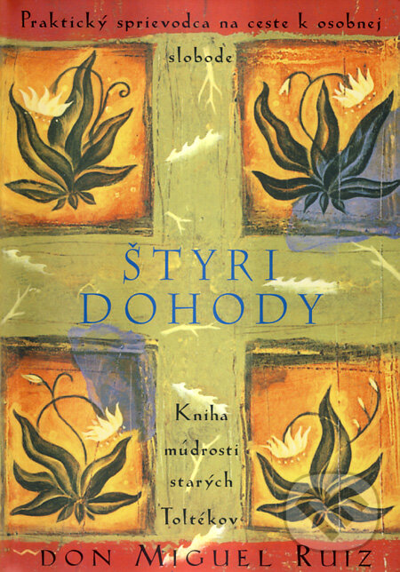 Kniha: Štyri dohody (Don Miguel Ruiz). Pragma, 2007 Kniha: Štyri dohody (Don Miguel Ruiz). Pragma, 2007