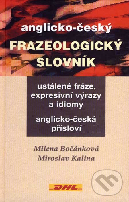 Kniha: Anglicko-český frazeologický slovník (Milena Bočánková a Miroslav Kalina). Ekopress, 2007 Kniha: Anglicko-český frazeologický slovník (Milena Bočánková a Miroslav Kalina). Ekopress, 2007