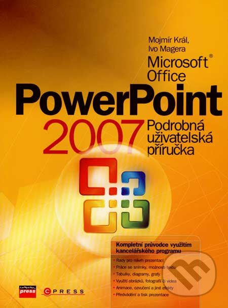 Kniha: Microsoft Office PowerPoint 2007 (Ivo Magera a Mojmír Král). Computer Press, 2007 Kniha: Microsoft Office PowerPoint 2007 (Ivo Magera a Mojmír Král). Computer Press, 2007