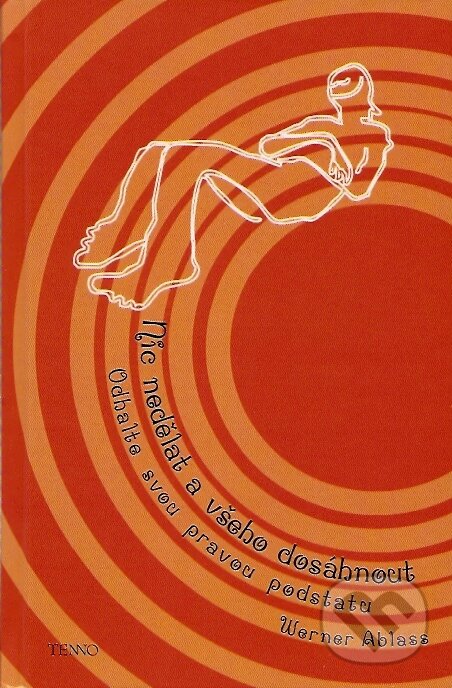 Kniha: Nic nedělat a všeho dosáhnout (Werner Ablass). Tenno, 2007 Kniha: Nic nedělat a všeho dosáhnout (Werner Ablass). Tenno, 2007