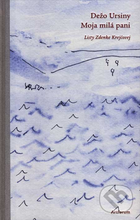 Kniha: Moja milá pani (Dežo Ursiny). Artforum, 2007 Kniha: Moja milá pani (Dežo Ursiny). Artforum, 2007