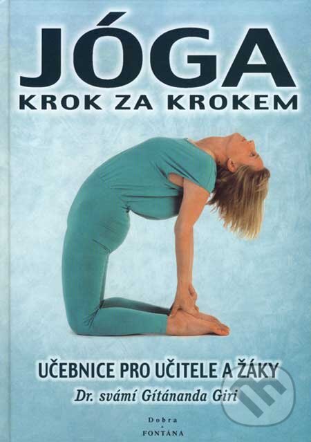 Kniha: Jóga krok za krokem (Svámí Gítánanda Giri). Dobra&FONTÁNA, 1999 Kniha: Jóga krok za krokem (Svámí Gítánanda Giri). Dobra&FONTÁNA, 1999