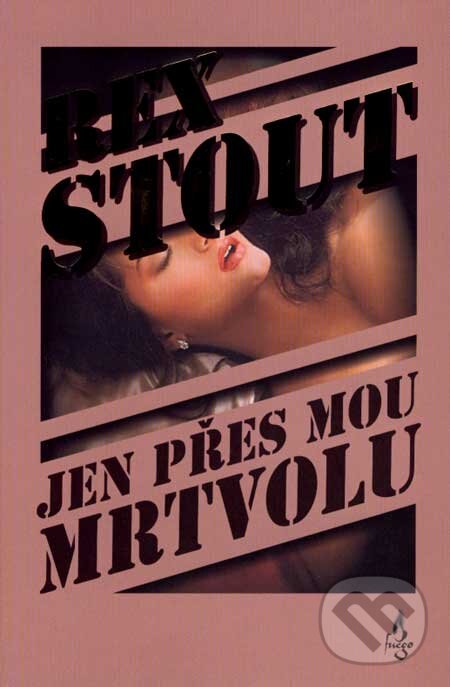Kniha: Jen přes mou mrtvolu (Rex Stout). PressBox, 2007 Kniha: Jen přes mou mrtvolu (Rex Stout). PressBox, 2007