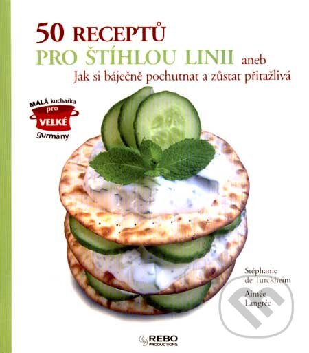 Kniha: 50 receptů pro štíhlou linii (Aimée Langrée a Stéphanie de Turckheim). Rebo, 2007 Kniha: 50 receptů pro štíhlou linii (Aimée Langrée a Stéphanie de Turckheim). Rebo, 2007