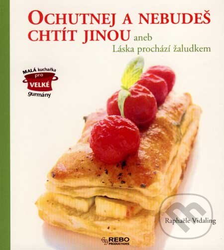 Kniha: Ochutnej a nebudeš chtít jinou (Raphaële Vidaling). Rebo, 2007 Kniha: Ochutnej a nebudeš chtít jinou (Raphaële Vidaling). Rebo, 2007