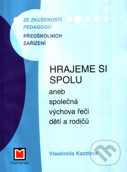 Kniha: Hrajeme si spolu (Vlastimila Kazdová). Montanex, 2004 Kniha: Hrajeme si spolu (Vlastimila Kazdová). Montanex, 2004