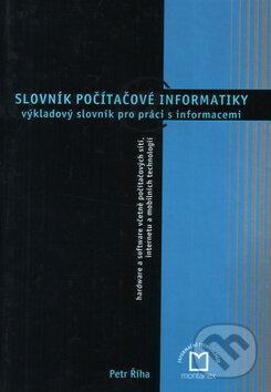 Kniha: Slovník počítačové informatiky (Petr Říha). Montanex, 2002 Kniha: Slovník počítačové informatiky (Petr Říha). Montanex, 2002