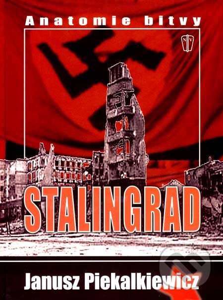 Kniha: Stalingrad (Janusz Piekalkiewicz). Naše vojsko CZ, 2007 Kniha: Stalingrad (Janusz Piekalkiewicz). Naše vojsko CZ, 2007